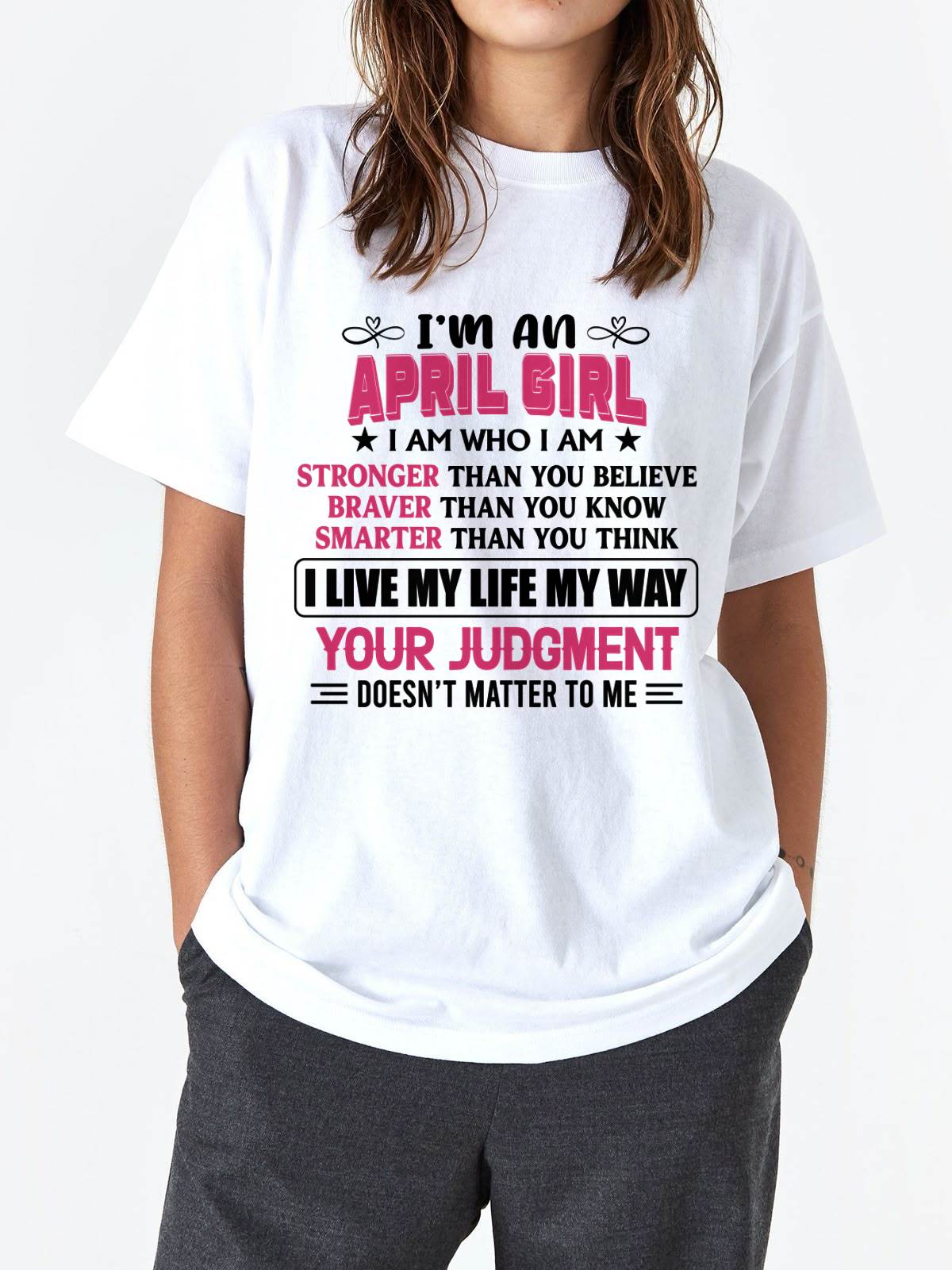 APRIL GIRL – I AM WHO I AM, STRONGER, BRAVER, SMARTER - FOR WOMEN - TLEE04 (SKU2603-218-04)
