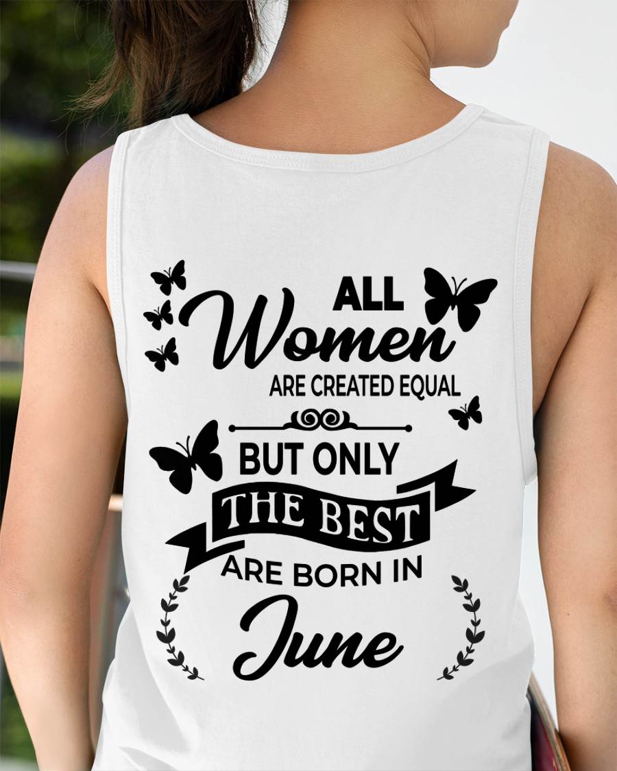 JUNE – FUNNY WOMEN’S SHIRT, BEST GIRLS BORN THIS MONTH - FOR WOMEN - TLEE06 (SKU2604-168-06)