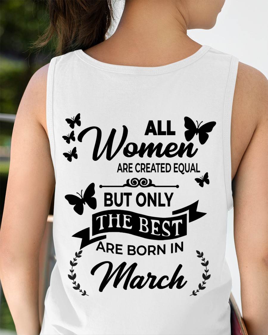 MARCH – FUNNY WOMEN’S SHIRT, BEST GIRLS BORN THIS MONTH - FOR WOMEN - TLEE03 (SKU2604-168-03)