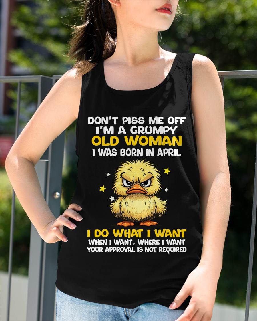 APRIL BORN - GRUMPY OLD WOMAN FUNNY DUCK SHIRT - FOR WOMEN - TLEE04 (SKU2603-236-04)