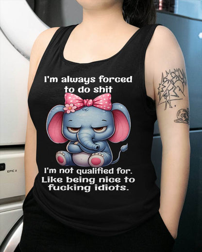 NOT QUALIFIED FOR IDIOTS – SAVAGE ELEPHANT ATTITUDE WITH A CUTE BOW - FOR WOMEN - TLEE00 BIRTHDAY