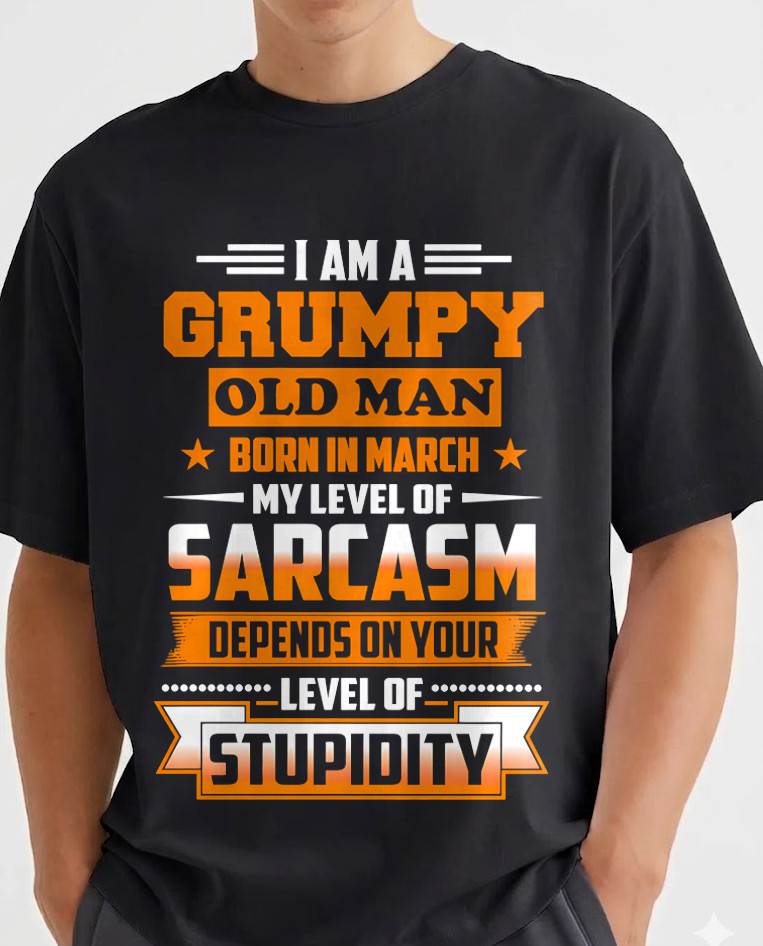 MARCH GRUMPY OLD MAN SHIRT - FOR MAN - TLEE03 (SKU2605-128-03)