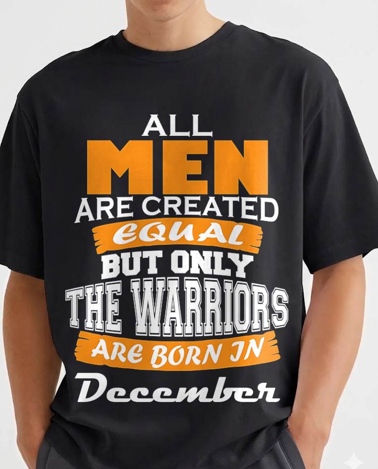 DECEMBER WARRIORS ARE NOT CREATED, THEY ARE BORN - FOR MAN - TLEE12 (SKU2605-59-12)