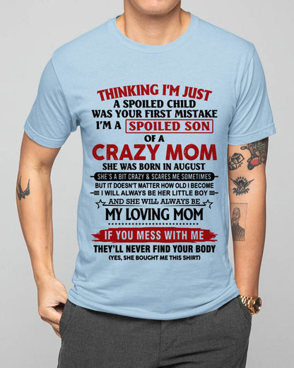AUGUST - THINKING I’M JUST A SPOILED CHILD WAS YOUR FIRST MISTAKE  I’M A SPOILED SON OF A CRAZY MOM - FROM MOM - TLEE08 (SKU2602-06-08)