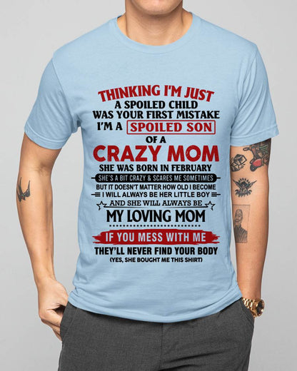FEBRUARY - THINKING I’M JUST A SPOILED CHILD WAS YOUR FIRST MISTAKE  I’M A SPOILED SON OF A CRAZY MOM - FROM MOM - TLEE02 (SKU2602-06-02)