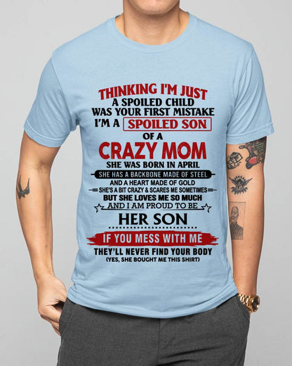 APRIL - THINKING I'M JUST A SPOILED CHILD WAS YOUR FIRST MISTAKE I'M A SPOILED SON OF A CRAZY MOM - FROM MOM - TLEE04 (SKU26T-01180-04)