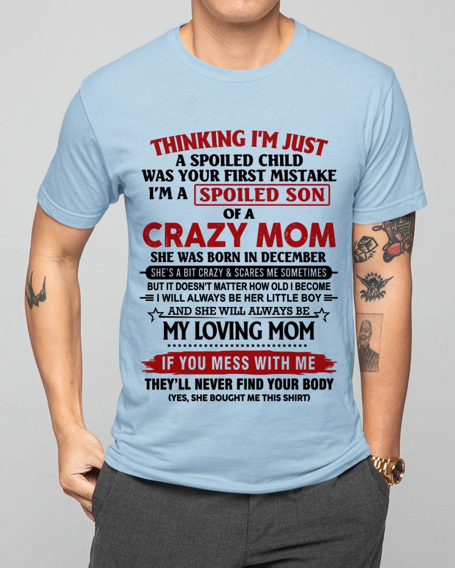 DECEMBER - THINKING I’M JUST A SPOILED CHILD WAS YOUR FIRST MISTAKE  I’M A SPOILED SON OF A CRAZY MOM - FROM MOM - TLEE12 (SKU2602-06-12)