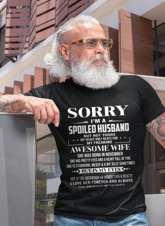 NOVEMBER - SORRY I’M A SPOILED HUSBAND BUT NOT YOURS MY HEART ONLY BEATS FOR MY FREAKING AWESOME WIFE - FROM WIFE - TLEE11 (SKU12-268-11)
