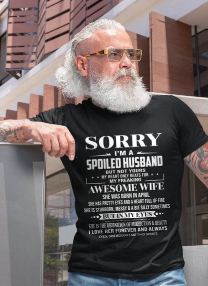 APRIL - SORRY I’M A SPOILED HUSBAND BUT NOT YOURS MY HEART ONLY BEATS FOR MY FREAKING AWESOME WIFE - FROM WIFE - TLEE04 (SKU12-268-04)