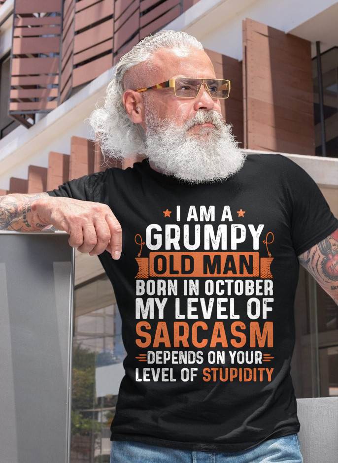 OCTOBER - SARCASTIC LEVEL: DEPENDS ON YOUR STUPIDITY SHIRT - GIFT FOR MAN - TLEE10 (SKU10-70-10)