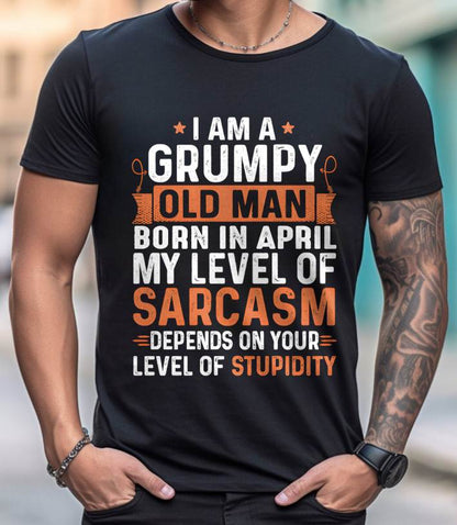APRIL - SARCASTIC LEVEL: DEPENDS ON YOUR STUPIDITY SHIRT - GIFT FOR MAN - TLEE04 (SKU10-70-04)