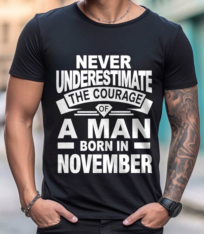NOVEMBER BORN MAN : COURAGE STRENGTH & PRIDE - FOR MAN - TLEE11 (SKU2606-126-11)
