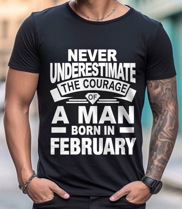 FEBRUARY BORN MAN : COURAGE STRENGTH & PRIDE - FOR MAN - TLEE02 (SKU2606-126-02)
