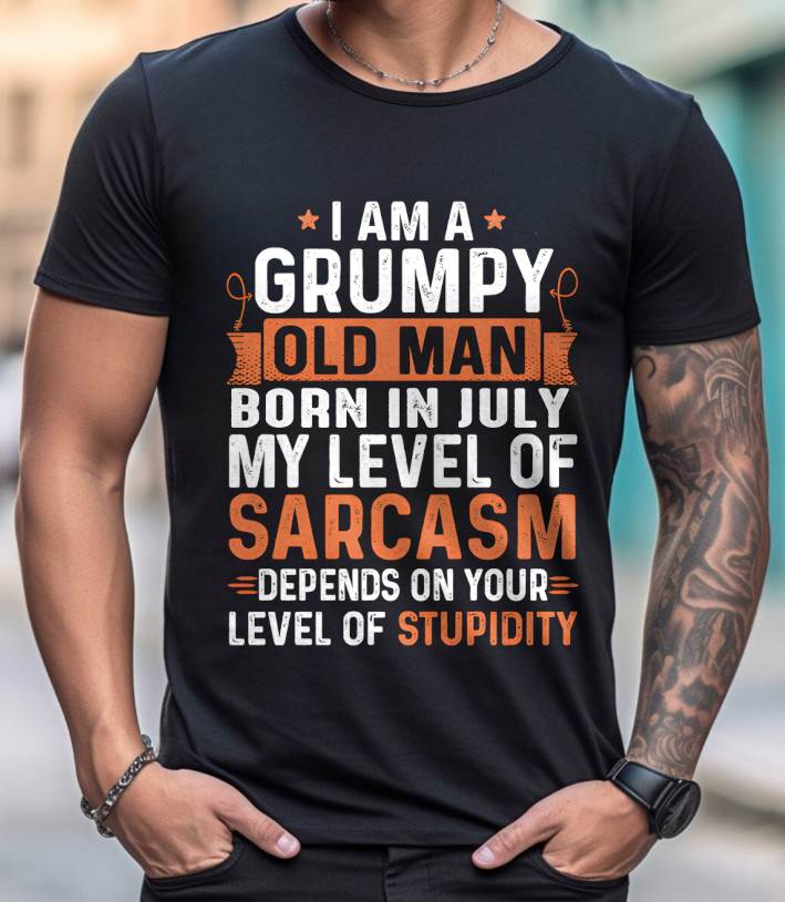JULY - SARCASTIC LEVEL: DEPENDS ON YOUR STUPIDITY SHIRT - GIFT FOR MAN - TLEE07 (SKU10-70-07)