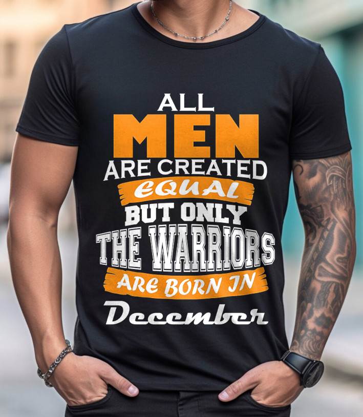 DECEMBER WARRIORS ARE NOT CREATED, THEY ARE BORN - FOR MAN - TLEE12 (SKU2605-59-12)