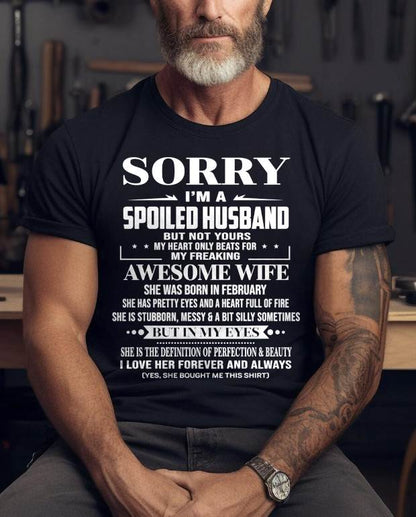 FEBRUARY - SORRY I’M A SPOILED HUSBAND BUT NOT YOURS MY HEART ONLY BEATS FOR MY FREAKING AWESOME WIFE - FROM WIFE - TLEE02 (SKU12-268-02)