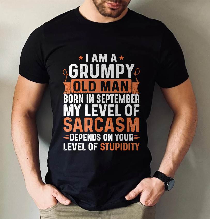 SEPTEMBER - SARCASTIC LEVEL: DEPENDS ON YOUR STUPIDITY SHIRT - GIFT FOR MAN - TLEE09 (SKU10-70-09)