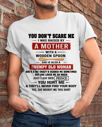 YOU DON’T SCARE ME I WAS RAISED BY  A MOTHER  WITH A WOODEN SPOON - FROM MOM - TLEE00 (SKU2602-216-00)