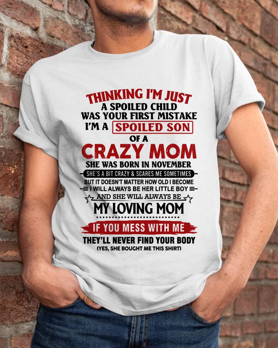 NOVEMBER - THINKING I’M JUST A SPOILED CHILD WAS YOUR FIRST MISTAKE  I’M A SPOILED SON OF A CRAZY MOM - FROM MOM - TLEE11 (SKU2602-06-11)