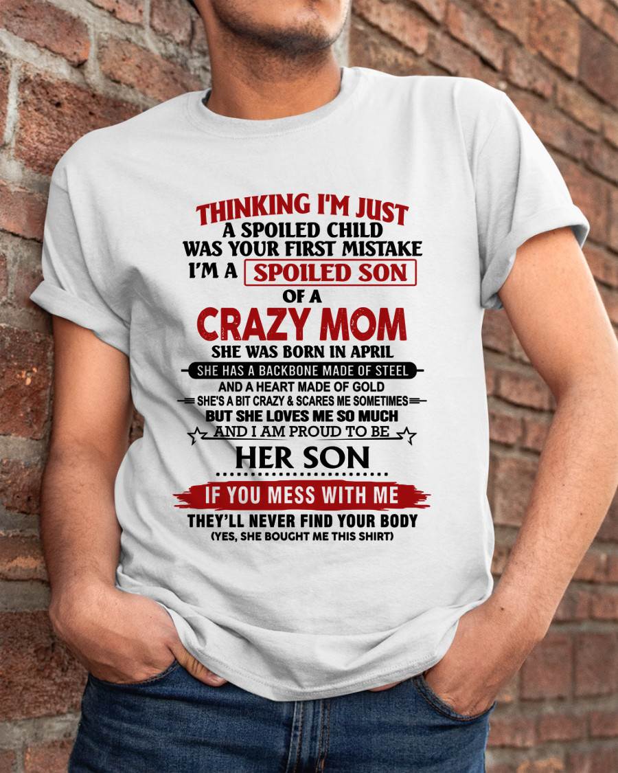 APRIL - THINKING I'M JUST A SPOILED CHILD WAS YOUR FIRST MISTAKE I'M A SPOILED SON OF A CRAZY MOM - FROM MOM - TLEE04 (SKU26T-01180-04)