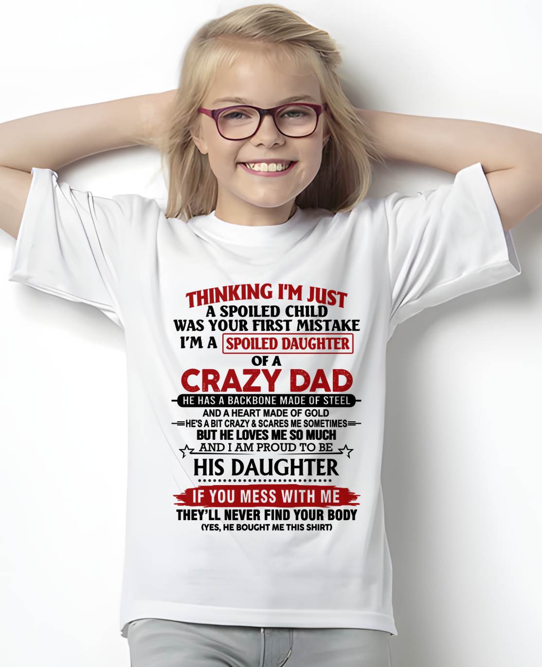 THINKING I'M JUST A SPOILED CHILD WAS YOUR FIRST MISTAKE  I’M A SPOILED DAUGHTER OF A CRAZY DAD - FROM DAD- TLEE00 (SKU12-281-00)
