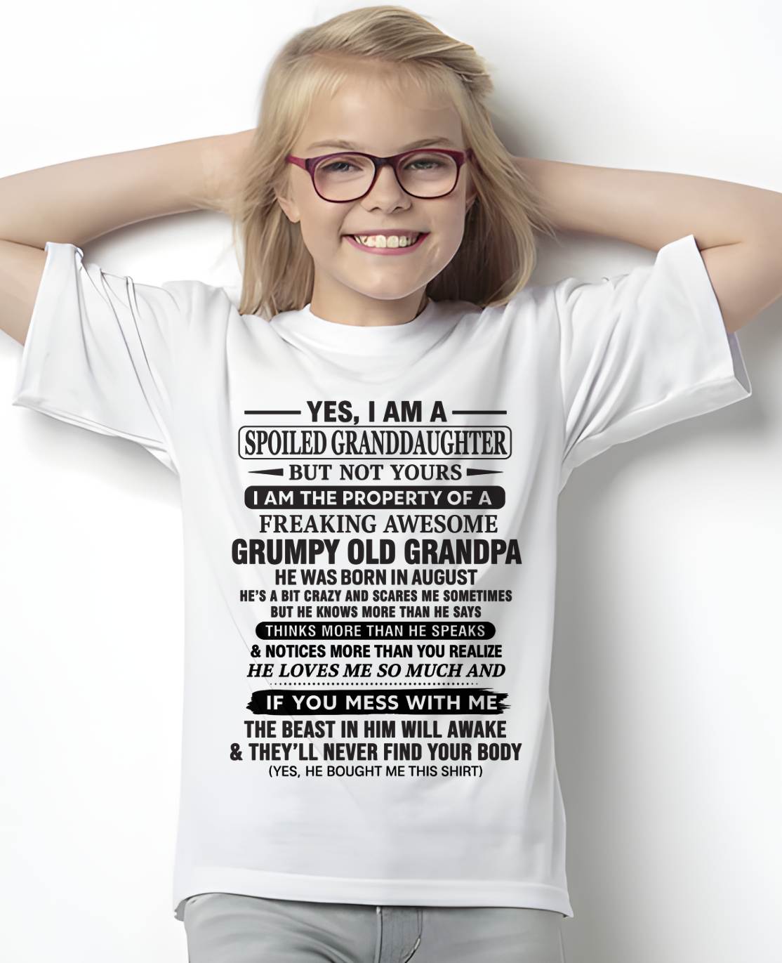 AUGUST - YES, I AM A SPOILED GRANDDAUGHTER BUT NOT YOURS I AM THE PROPERTY OF A FREAKING AWESOME GRUMPY OLD GRANDPA - FROM GRANDPA - TLEE08 (SKU10-177-08)
