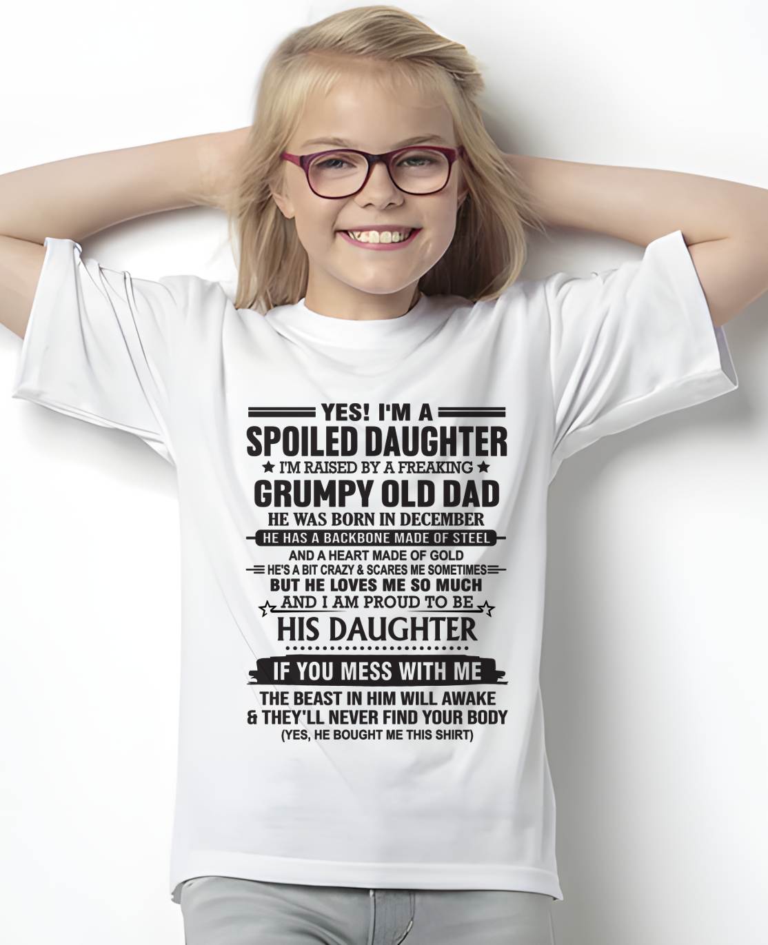 DECEMBER - YES! I'M A SPOILED DAUGHTER I'M RAISED BY A FREAKING GRUMPY OLD DAD - FROM DAD - TLEE12 (SKU12-26-12)