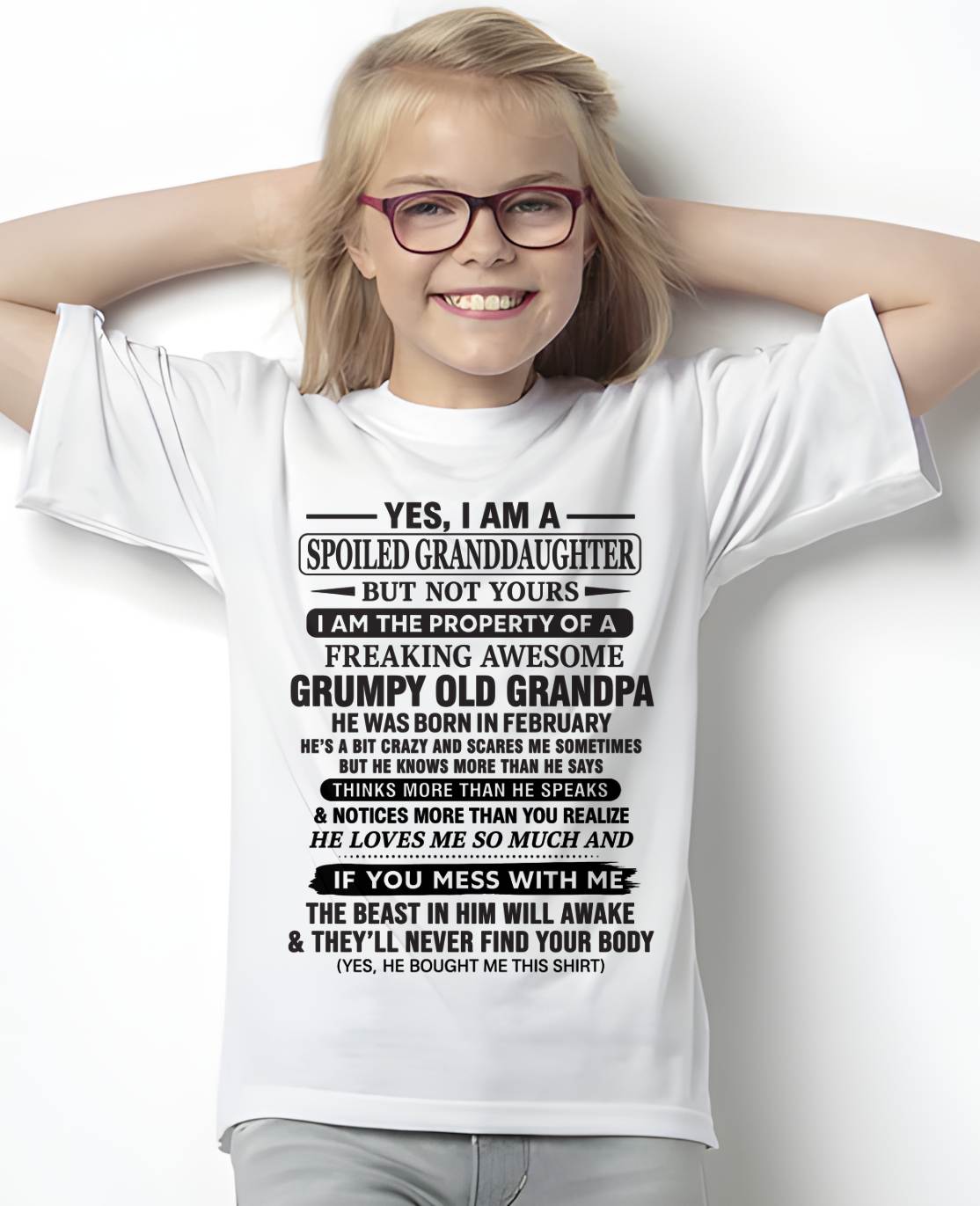 FEBRUARY - YES, I AM A SPOILED GRANDDAUGHTER BUT NOT YOURS I AM THE PROPERTY OF A FREAKING AWESOME GRUMPY OLD GRANDPA - FROM GRANDPA - TLEE02 (SKU10-177-02)