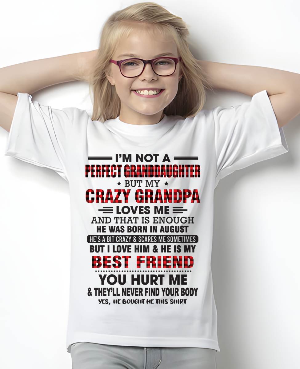 AUGUST - I'M NOT A PERFECT GRANDDAUGHTER BUT MY CRAZY GRANDPA LOVES ME AND THAT IS ENOUGH - FROM GRANDPA - TLEE08 (SKU11-12-08)