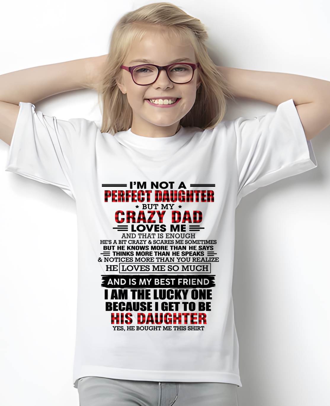 I MAY NOT BE PERFECT BUT I AM FOREVER LOVED BY MY CRAZY DAD - FROM DAD - TLEE00 (SKU2603-311-00)