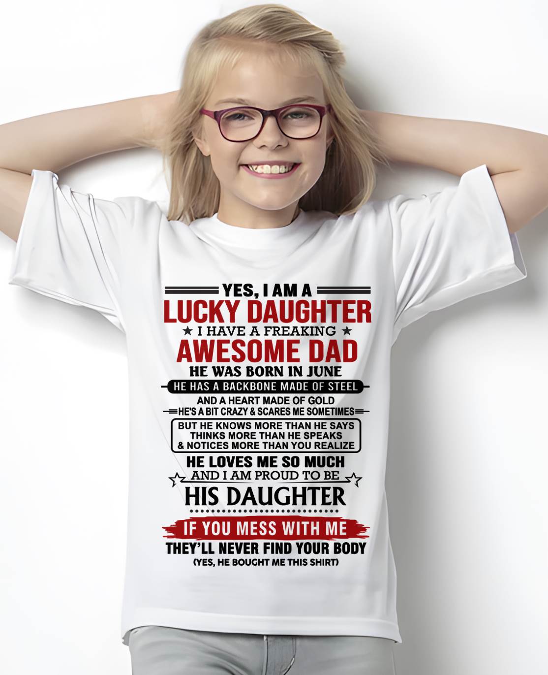 JUNE - YES, I AM A LUCKY DAUGHTER I HAVE A FREAKING AWESOME DAD - FROM DAD - TLEE06 (SKU26T-0176-06)