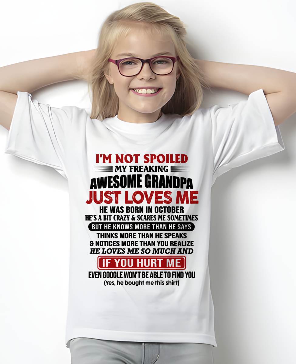 OCTOBER - I'M NOT SPOILED MY FREAKING AWESOME GRANDPA JUST LOVES ME - FROM GRANDPA - TLEE10 (SKU09-127-10)