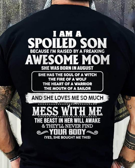 AUGUST - I AM A SPOILED SON BECAUSE I'M RAISED BY A FREAKING AWESOME MOM - FROM MOM - TLEE08 (SKU10-46-08)