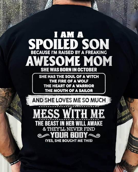 OCTOBER - I AM A SPOILED SON BECAUSE I'M RAISED BY A FREAKING AWESOME MOM - FROM MOM - TLEE10 (SKU10-46-10)