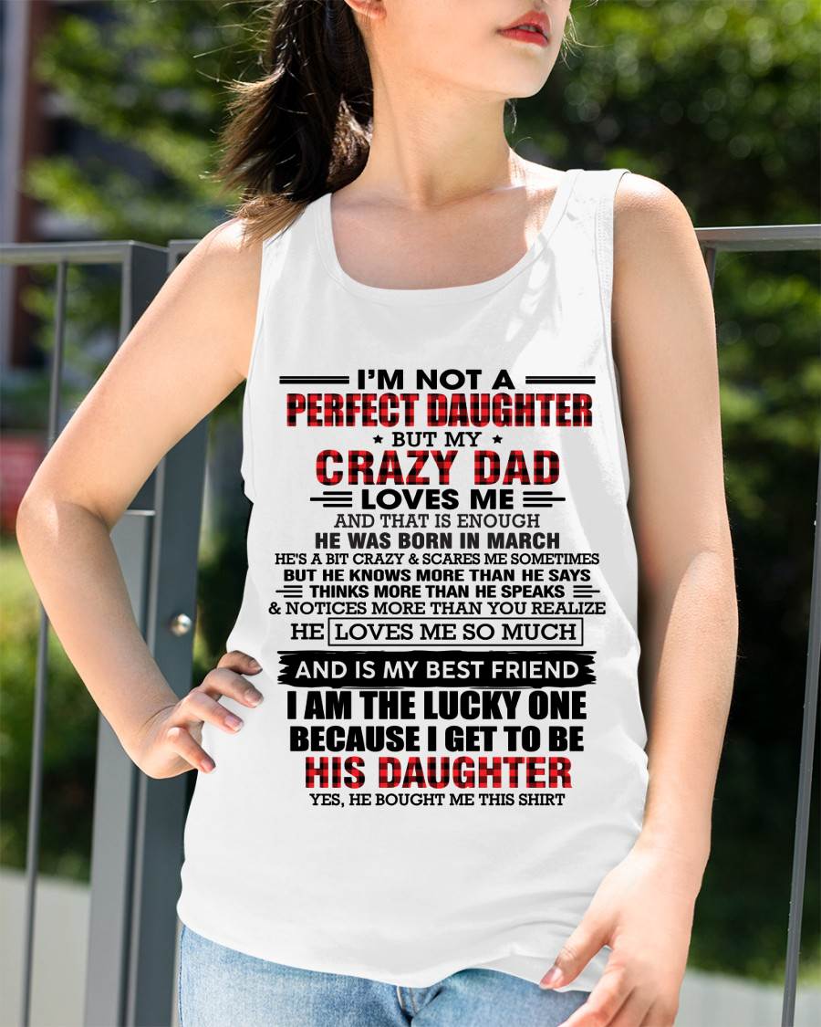 MARCH - I MAY NOT BE PERFECT BUT I AM FOREVER LOVED BY MY CRAZY DAD - FROM DAD - TLEE03 (SKU2603-311-03)