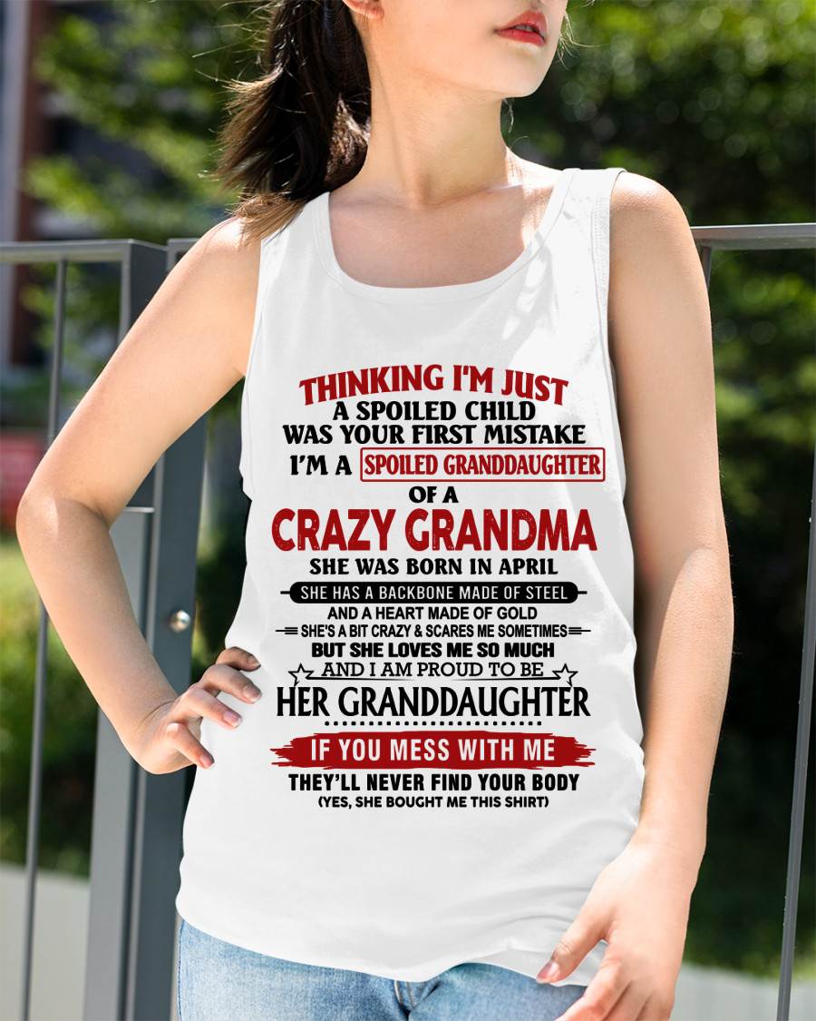 APRIL- THINKING I’M JUST A SPOILED CHILD WAS YOUR FIRST MISTAKE I’M A SPOILED GRANDDAUGHTER OF A CRAZY GRANDMA - FROM GRANDMA - TLEE04 (SKU12-324-04)