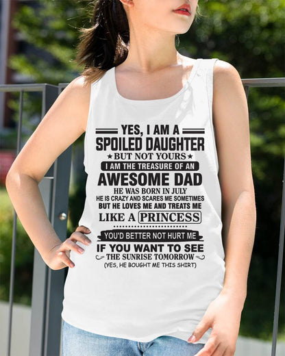 JULY - YES I AM A SPOILED DAUGHTER BUT NOT YOURS I AM THE TREASURE OF AN AWESOME DAD - FROM DAD - TLEE07 (SKU10-138-07)