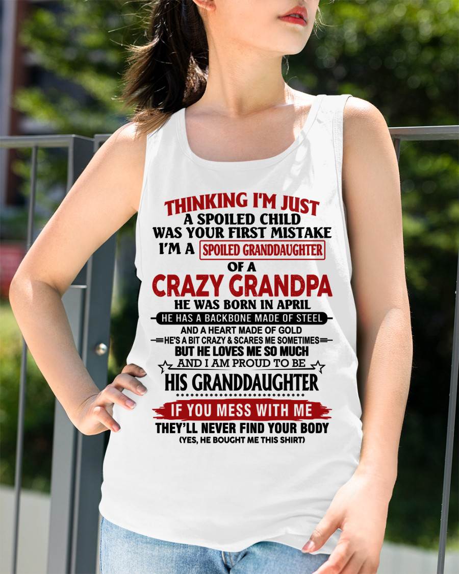 APRIL - THINKING I’M JUST A SPOILED CHILD WAS YOUR FIRST MISTAKE  I’M A SPOILED GRANDDAUGHTER OF A  CRAZY GRANDPA - FROM GRANDPA - TLEE04 (SKU12-256-04)