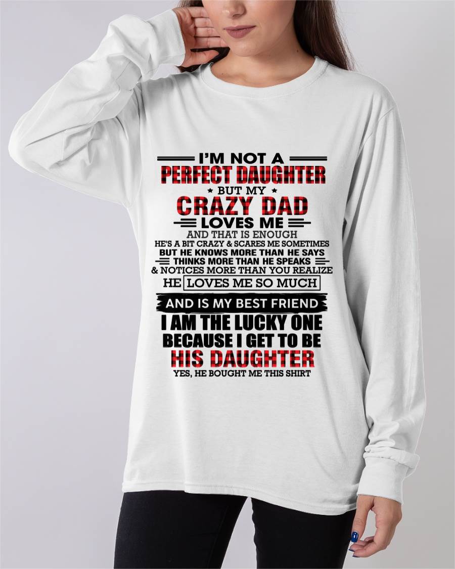 I MAY NOT BE PERFECT BUT I AM FOREVER LOVED BY MY CRAZY DAD - FROM DAD - TLEE00 (SKU2603-311-00)
