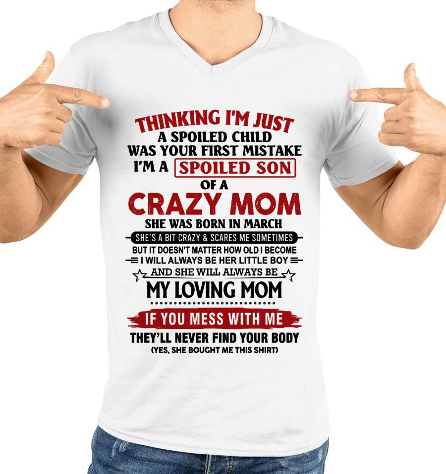 MARCH - THINKING I’M JUST A SPOILED CHILD WAS YOUR FIRST MISTAKE  I’M A SPOILED SON OF A CRAZY MOM - FROM MOM - TLEE03 (SKU2602-06-03)