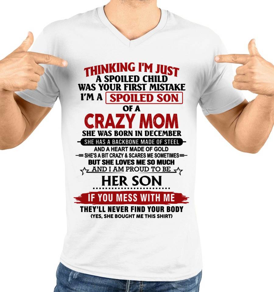 DECEMBER - THINKING I'M JUST A SPOILED CHILD WAS YOUR FIRST MISTAKE I'M A SPOILED SON OF A CRAZY MOM - FROM MOM - TLEE12 (SKU26T-01180-12)