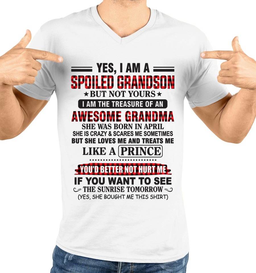 APRIL - YES, I AM A SPOILED GRANDSON BUT NOT YOURS I AM THE TREASURE OF AN AWESOME GRANDMA - FROM GRANDMA - TLEE04 (SKU2602-108-04)