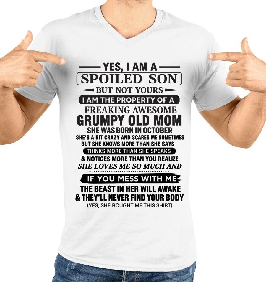 OCTOBER - YES, I AM A SPOILED SON BUT NOT YOURS  I AM THE PROPERTY OF A FREAKING AWESOME GRUMPY OLD MOM - FROM MOM - TLEE10 (SKU12-202-10)