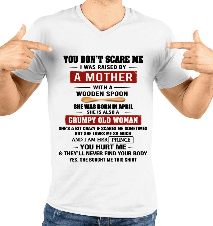 APRIL - YOU DON’T SCARE ME I WAS RAISED BY  A MOTHER  WITH A WOODEN SPOON - FROM MOM - TLEE04 (SKU2602-216-04)