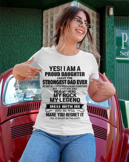 Yes! I Am A Proud Daughter I Have The Strongest Dad Ever - Gift From Dad - TLEE00 (SKU09-42-00)
