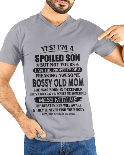 December - Yes! I'm A Spoiled Son But Not Yours I Am The Property Of A Freaking Awesome Bossy Old Mom - Gift From Mom - TLEE12 (SKU07-83-12)