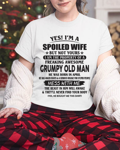 April - Yes! I'm A Spoiled Wife But Not Yours I Am The Property Of A Freaking Awesome Grumpy Old Man - Gift From Husband - TLEE04 (SKU07-16-04)