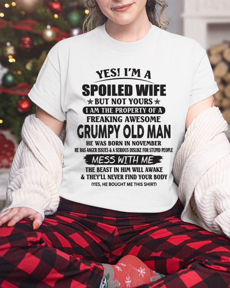 November - Yes! I'm A Spoiled Wife But Not Yours I Am The Property Of A Freaking Awesome Grumpy Old Man - Gift From Husband - TLEE11 (SKU07-16-11)