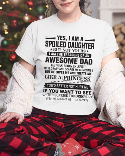 APRIL - YES I AM A SPOILED DAUGHTER BUT NOT YOURS I AM THE TREASURE OF AN AWESOME DAD - FROM DAD - TLEE04 (SKU10-138-04)