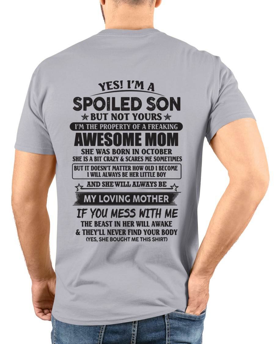 October - Yes I'm A Spoiled Son But Not Yours I'm The Property Of A Freaking Awesome Mom - Gift From Mom - TLEE010 (SKU07-147-10)